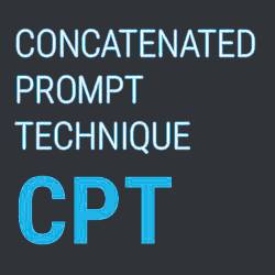 🥇  CPT | CONCATENATED PROMPT TECHNIQUE