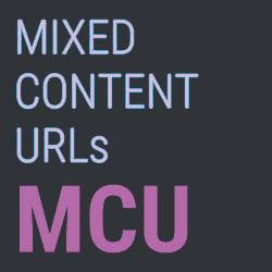 MCU | MIXED CONTENT URLs
